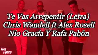Te Vas Arrepentir (Letra) - Chris Wandell,Alex Rosell,Nio García Y Rafa Pabón