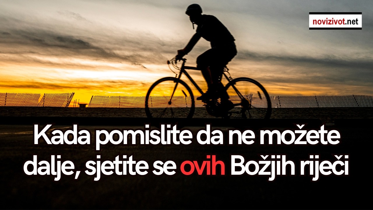 Kada pomislite da ne možete dalje, sjetite se ovih Božjih riječi