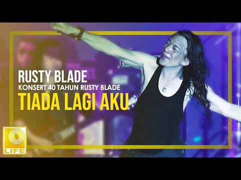 Rusty Blade - Tiada Lagi Aku (Konsert 40 Tahun Rusty Blade)