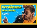 Mau y Ricky - Perdóname (Letra/Lyric) Mau y Ricky - Perdóname (Letra/Lyric)