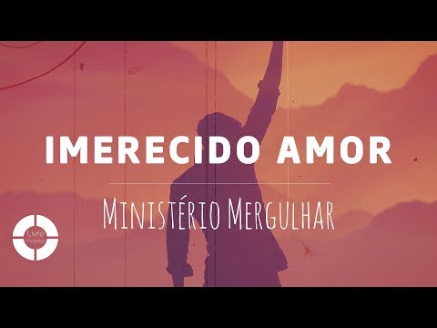 Imerecido Amor  ~  Ministério Mergulhar feat. Juliano Son (Lyric Video)