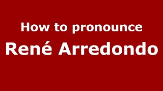 How to pronounce René Arredondo