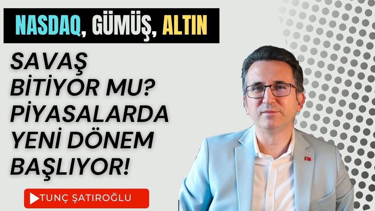 Tunc Şatıroğlu savaş bitişi piyasa analizi Bitcoin altın borsa