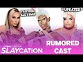 SLAYCATION *UPDATED* Rumored Cast - RuPaul's Drag Race