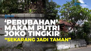 Perubahan Makam Putri Joko Tingkir: Sekarang Jadi Taman