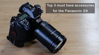 Top 3 must have  accessories  for the Panasonic LUMIX G9