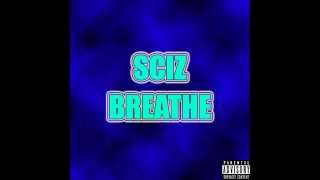 Sciz - Breathe (Prod. By Houdini)