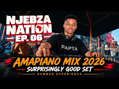 NJEBZA NATION EP. 06 | AMAPIANO MIX 2026 | SURPRISINGLY GOOD SET SUMMER EXPERIENCE