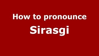 How to pronounce Sirasgi