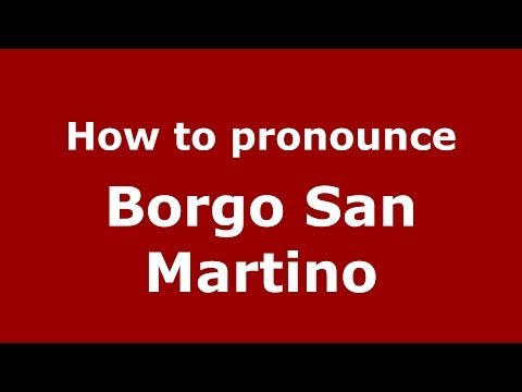 How to pronounce Borgo San Martino (Italian/Italy) - PronounceNames.com