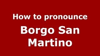 How to pronounce Borgo San Martino