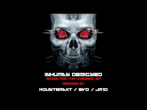 Inhuman Designed - Grown for the Cyborgs - (Evo's Model 101 Remix)