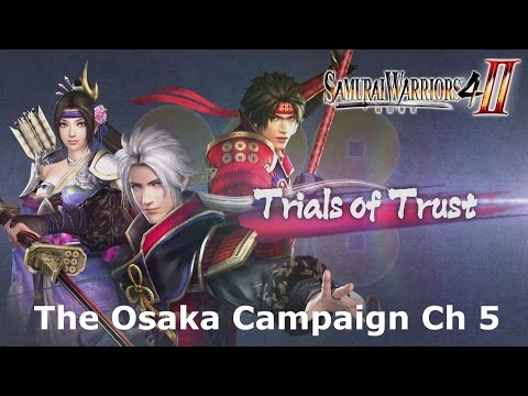 Samurai Warriors 4-II: (Trials of Trust) "The Osaka Campaign" Ch 5