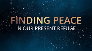 Finding Peace In Our Present Refugre