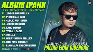 Download lagu LUMPUR DAN BERLIAN - IPANK FULL ALBUM TERBAIK (LIRIK) PERCERAIAN LARA - LAGU POP MELAYU TERBARU 2025 mp3