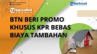 Spesial Perayaan HUT ke-77 RI, BTN Beri Promo Khusus KPR Bebas Biaya Tambahan!