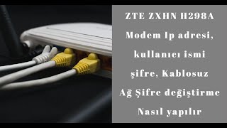 ZTE ZXHN H298A Modem Ip adresi, kullanıcı ismi şifre, Kablosuz Ağ Şifre değiştirme Nasıl yapılır