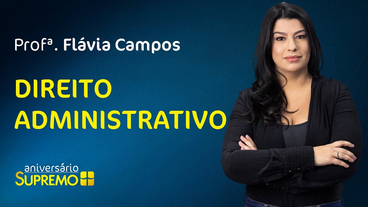 Direito Administrativo com Profª. Flávia Campos  |  Aniversário Supremo