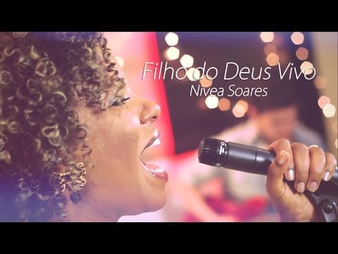 Filho do Deus vivo  - Nivea Soares - versão ao vivo em Studio