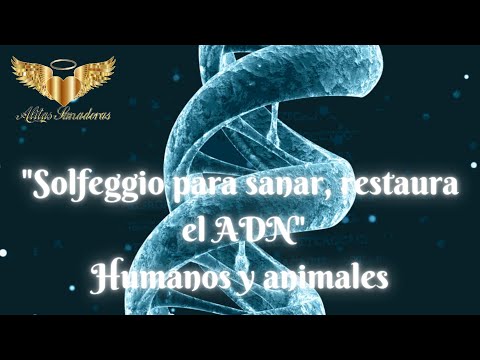 Solfeggio para sanar, restaura el ADN  Humanos y animales