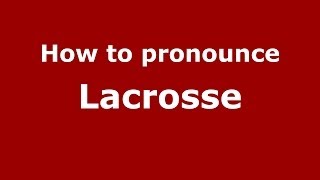How to pronounce Lacrosse