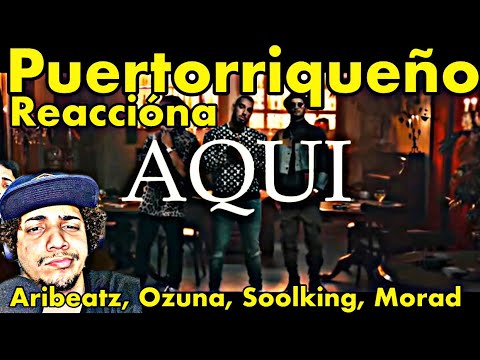 Reaccion a ARIBEATZ,OZUNA,SOOLKING,MORAD - AQUI REMIX (VIDEO OFICIAL)