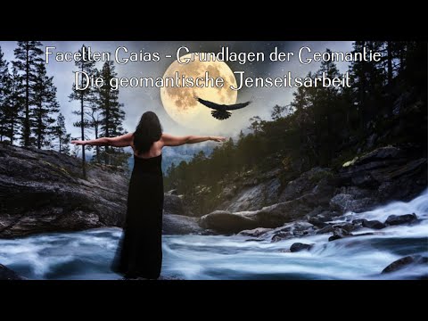 Facetten Gaias  - Grundlagen der Geomantie:  Die geomantische Jenseitsarbeit