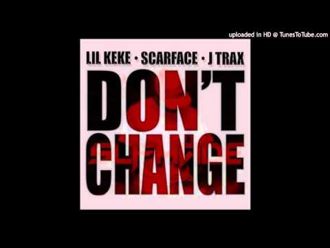 Lil Keke Ft.  Scarface & J Trax  - Don't Change