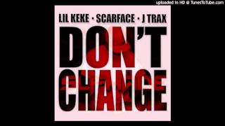 Lil Keke Ft.  Scarface & J Trax  - Don't Change