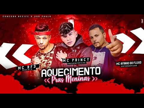 MC PRINCY , MC AFINHO DO FLUXO E MC RF3 - AQUECIMENTO PRAS MENINAS ( MUSICA NOVA 2K19 )