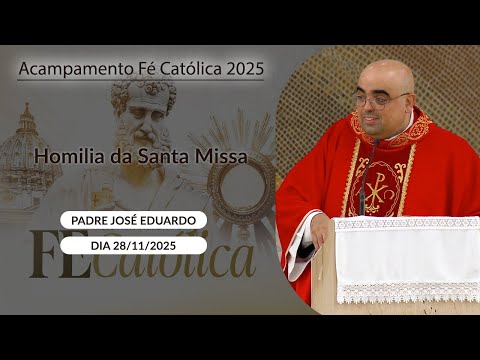 Homilia da Santa Missa - Padre José Eduardo - 28/11/2025