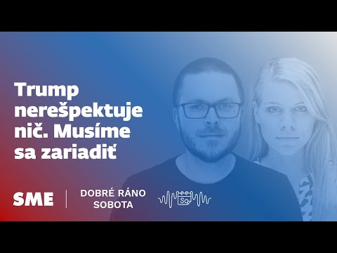 Dobré ráno sobota: Trump nerešpektuje nič. Musíme sa zariadiť