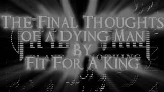 The Final Thoughts Of A Dying Man - Fit For A King (lyrics)