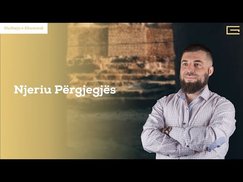 Hutbe | NJERIU PËRGJEGJËS - Hoxhë Enes Goga