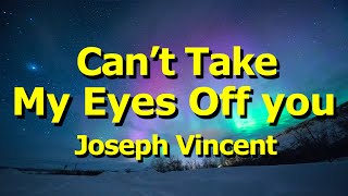 Download lagu Joseph Vincent- Can't Take My Eyes Off You (Lyrics) mp3