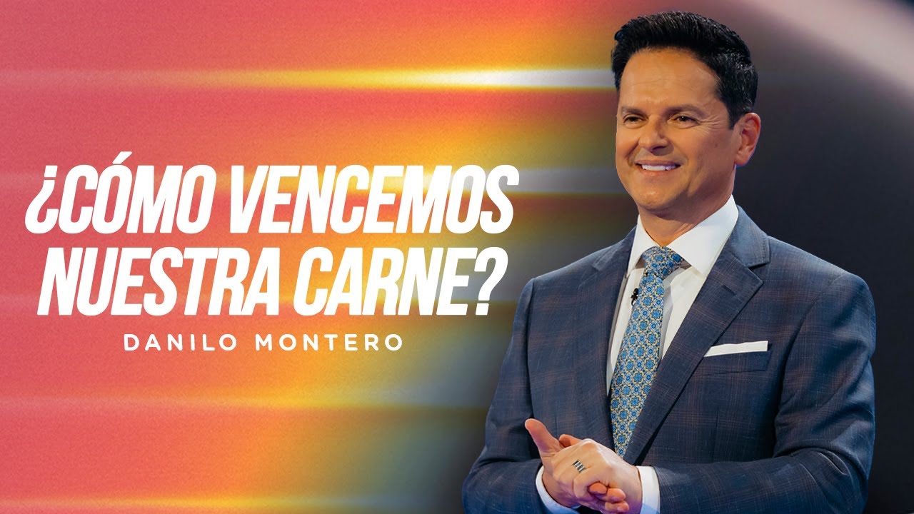¿Cómo vencemos nuestra carne? - Danilo Montero | Prédicas Cristianas 2023