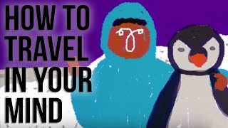 How to Travel in your Mind