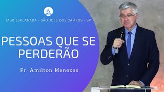 PESSOAS QUE SE PERDERÃO - Pr. Amilton Menezes