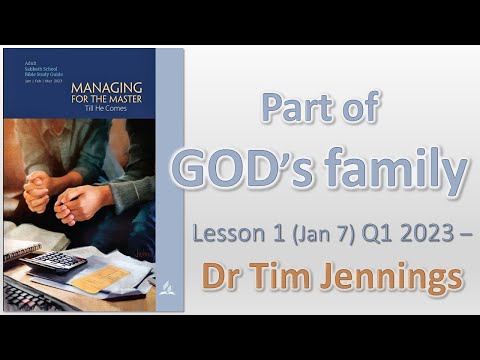 Part of God’s family – Lesson 1 Jan 7 Q1 2023 – Dr Tim Jennings