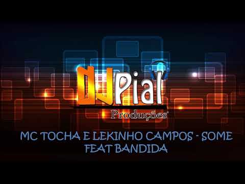 MC TOCHA E LEKINHO CAMPOS - SOME FEAT BANDIDA #DjPial