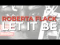 Roberta Flack - Let It Be (Official Audio)