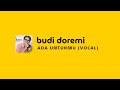 BUDI DOREMI ADA UNTUKMU VOCAL