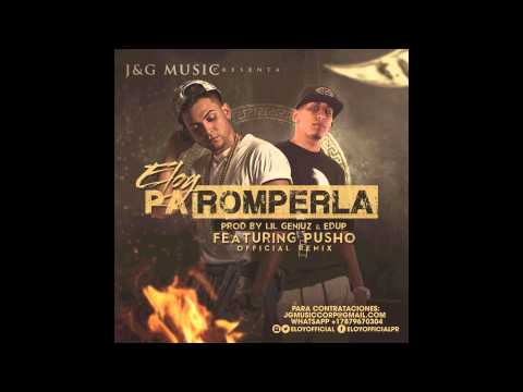 ELOY FT. PUSHO - PA ROMPERLA REMIX