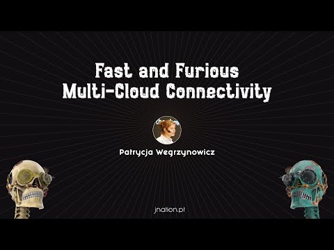 Fast and Furious Multi-Cloud Connectivity by Patrycja Wegrzynowicz