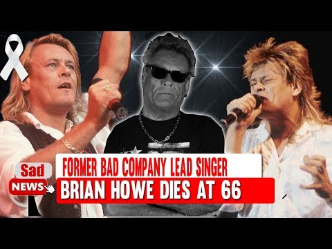 Former Bad Company lead singer Brian Howe, he was 66