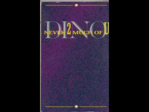 Dino - Never2MuchOfU
