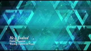 He Is Exalted - Daniel Thornton