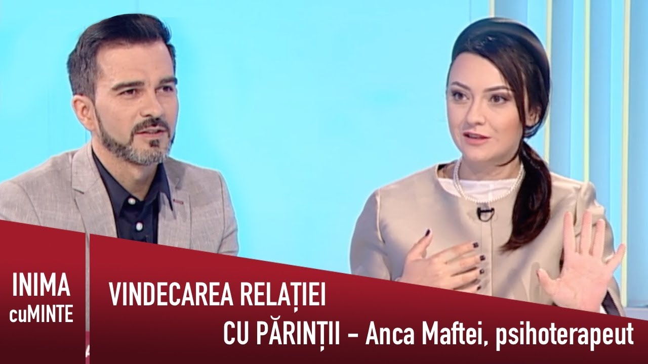 Vindecarea relatiei cu parintii - Anca Maftei - Inima cu Minte
