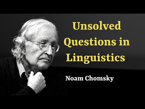 Noam Chomsky: Major Problems and Unsolved questions in Linguistics