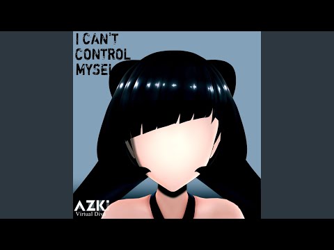 I can't control myself